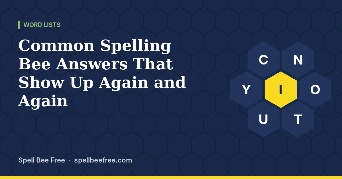 Common Spelling Bee Answers That Show Up Again and Again